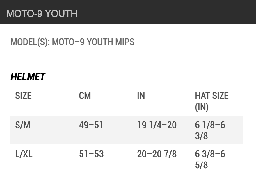 Bell MOTO-9 Youth Helmet Size Chart by Head Circumference Measurements: YSM/YMD (youth small to youth medium) fits 49 cm to 51 cm; YLG/YXL (youth large to youth extra large) fits 51 cm to 53 cm