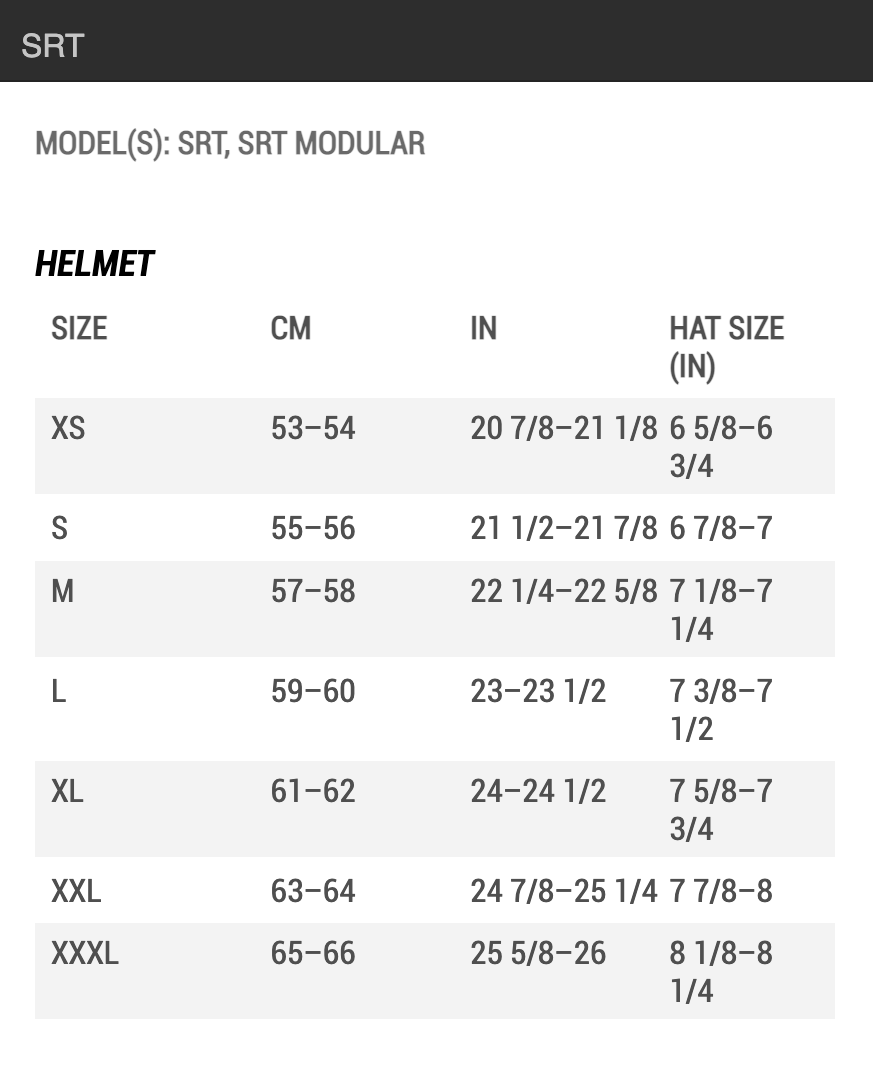 Bell SRT and SRT Modular Helmet Size Chart by Head Circumference Measurements: XSM (extra small) fits 53 cm to 54 cm; SML (small) fits 55 cm to 56 cm; MED (medium) fits 57 cm to 58 cm; LRG (large) fits 59 cm to 60 cm; XLG (extra large) fits 61 cm to 62 cm; 2XL (double extra large) fits 63 cm to 64 cm; 3XL (triple extra large) fits 65 cm to 66 cm